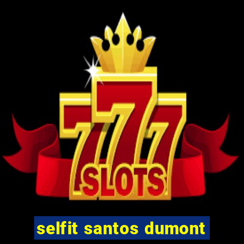 selfit santos dumont